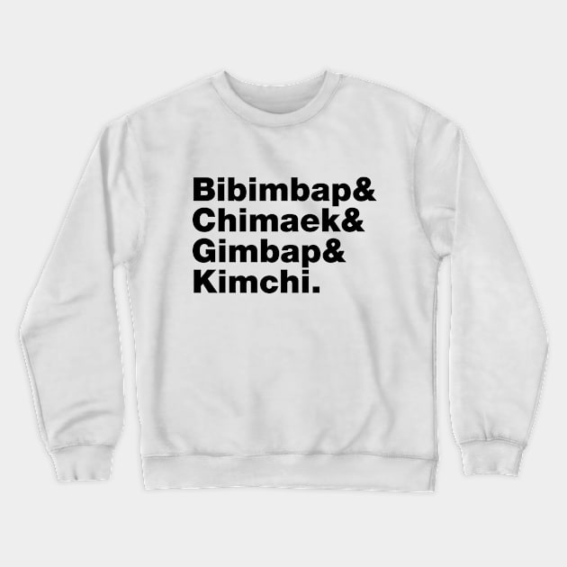 Bibimbap & Chimaek & Gimbap & Kimchi. - Korean Foods Crewneck Sweatshirt by tinybiscuits